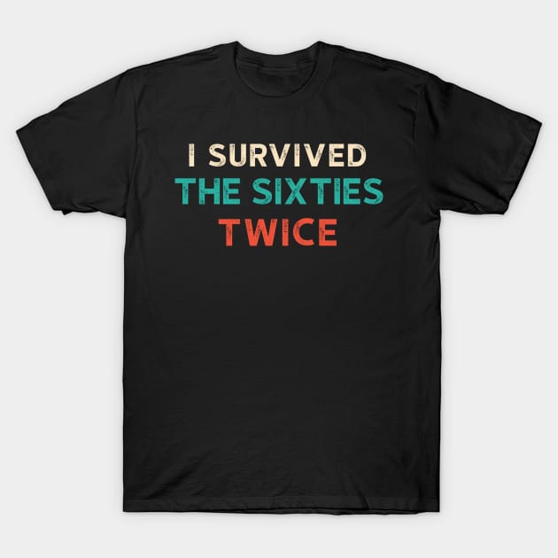 I Survived The 60s Twice Shirt - Funny Birthday Gifts T-Shirt by luisharun